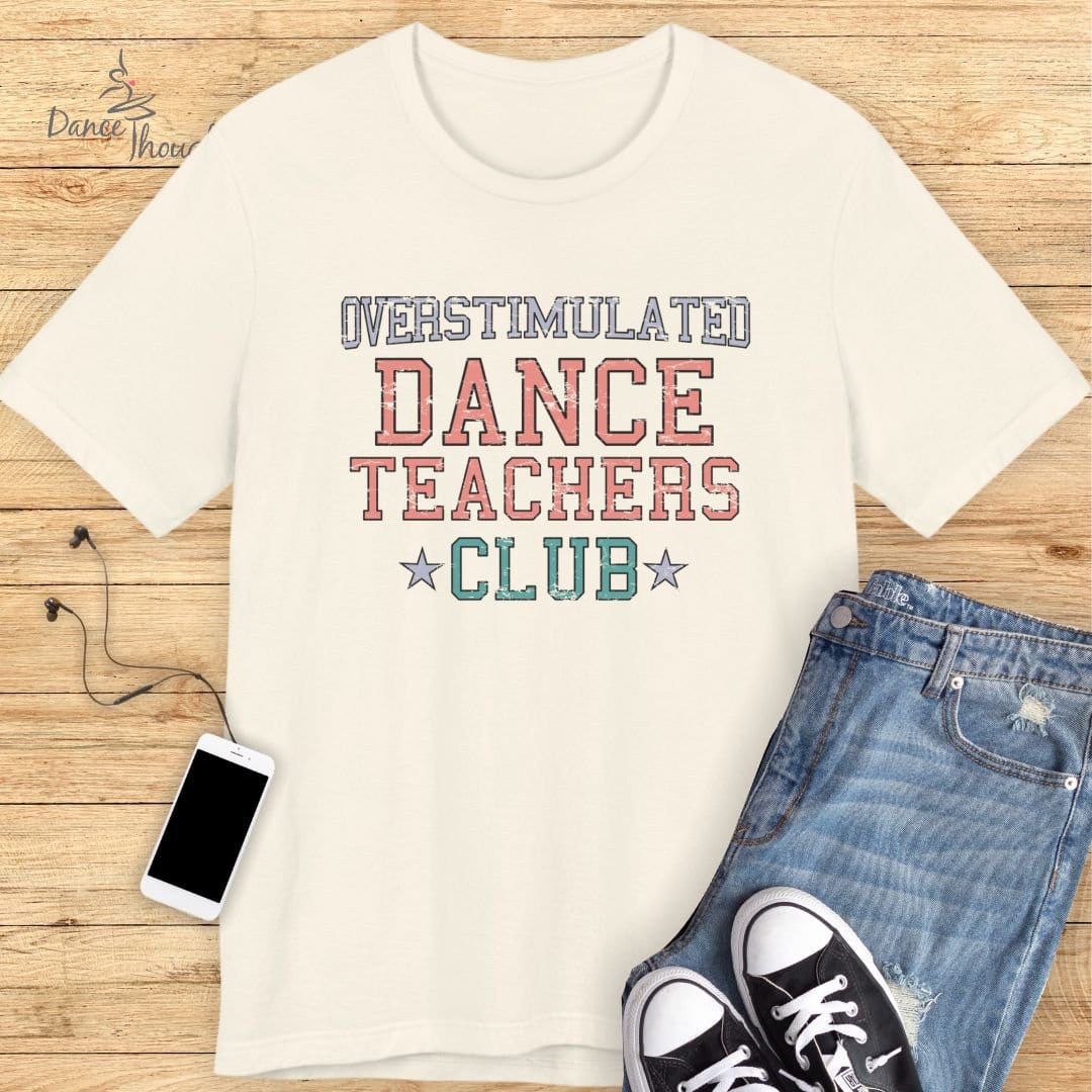 Overstimulated Dance Teachers Club T-shirt-T-Shirt-Dance Thoughts