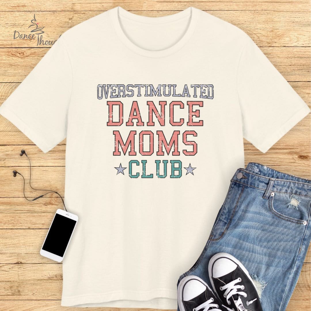 Overstimulated Dance Moms Club T-shirt-T-Shirt-Dance Thoughts