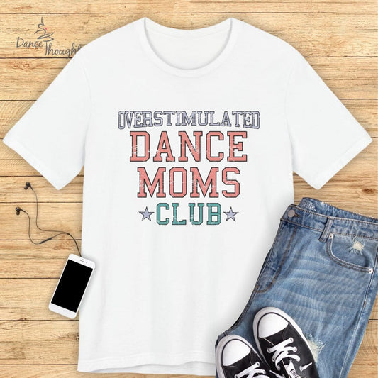 Overstimulated Dance Moms Club T-shirt-T-Shirt-Dance Thoughts