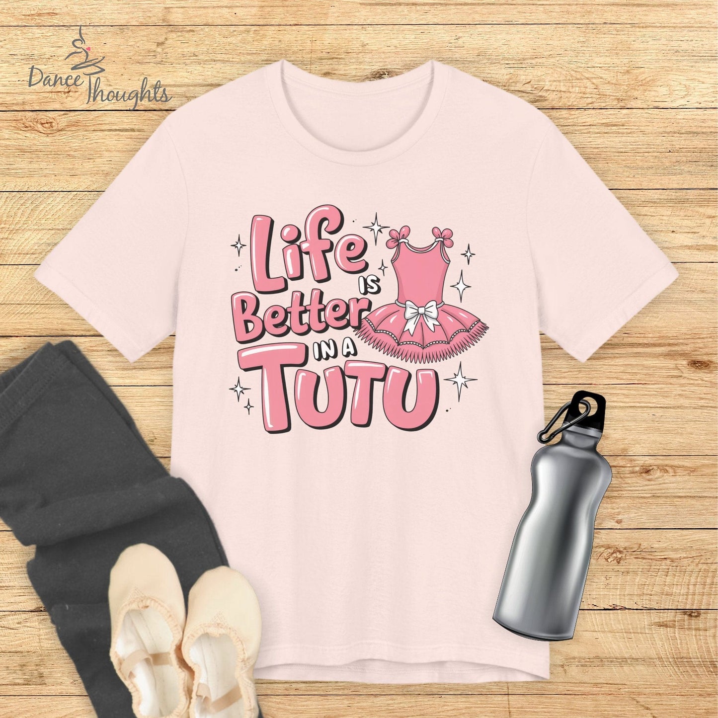 Life Is Better In A Tutu T-shirt-T-Shirt-Dance Thoughts