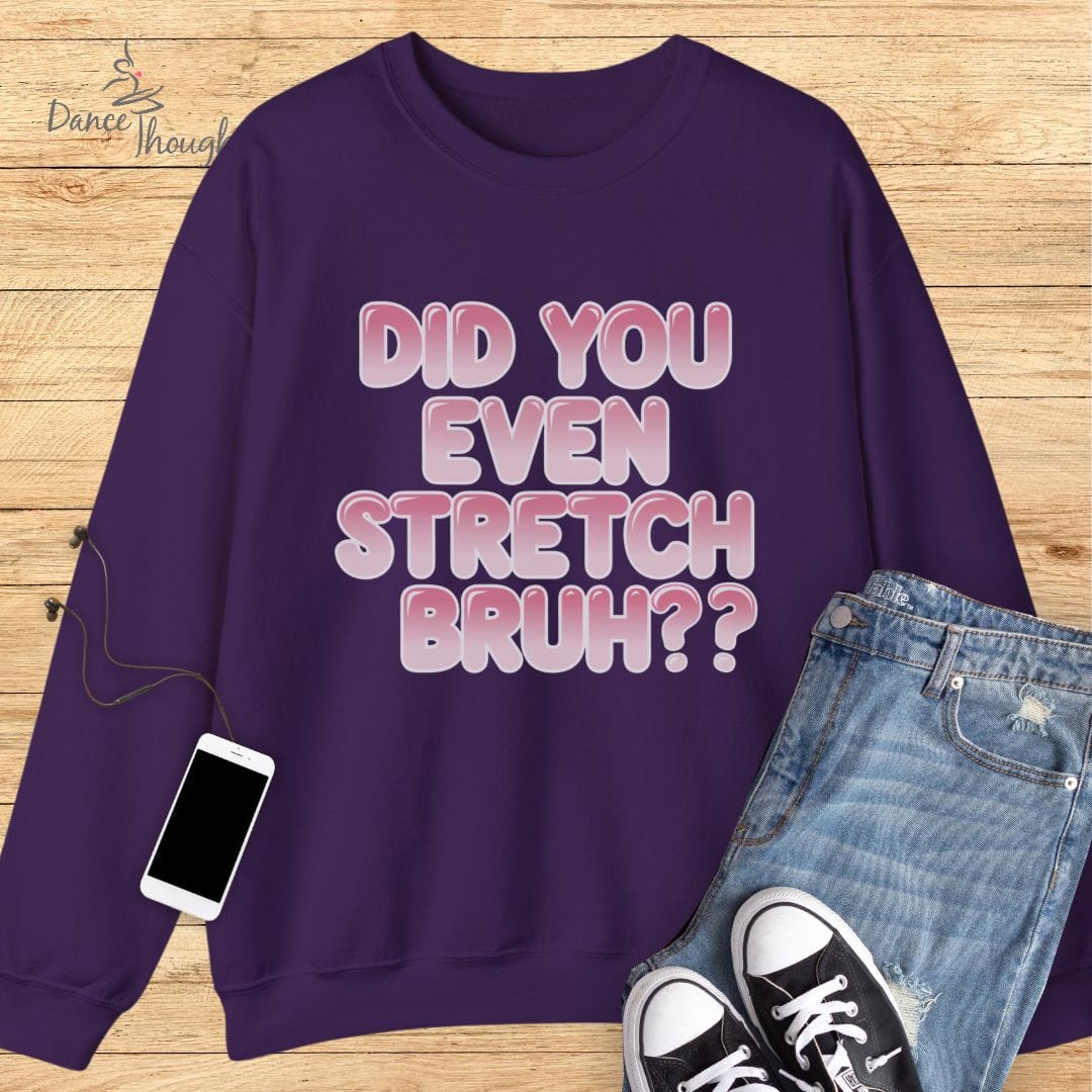 Did You Even Stretch Bruh? Sweatshirt-Sweatshirt-Dance Thoughts