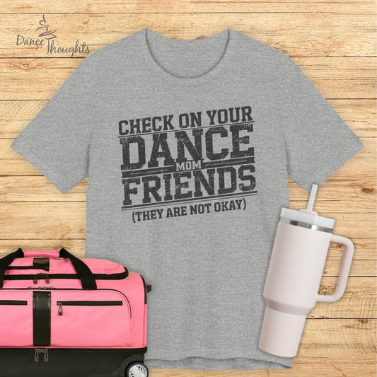 Check On Your Dance Mom FriendsT-shirt-T-Shirt-Dance Thoughts