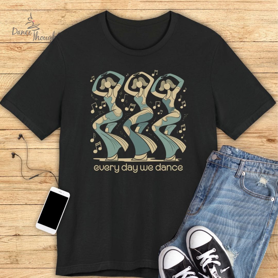 Every Day We Dance T-shirt-T-Shirt-Dance Thoughts