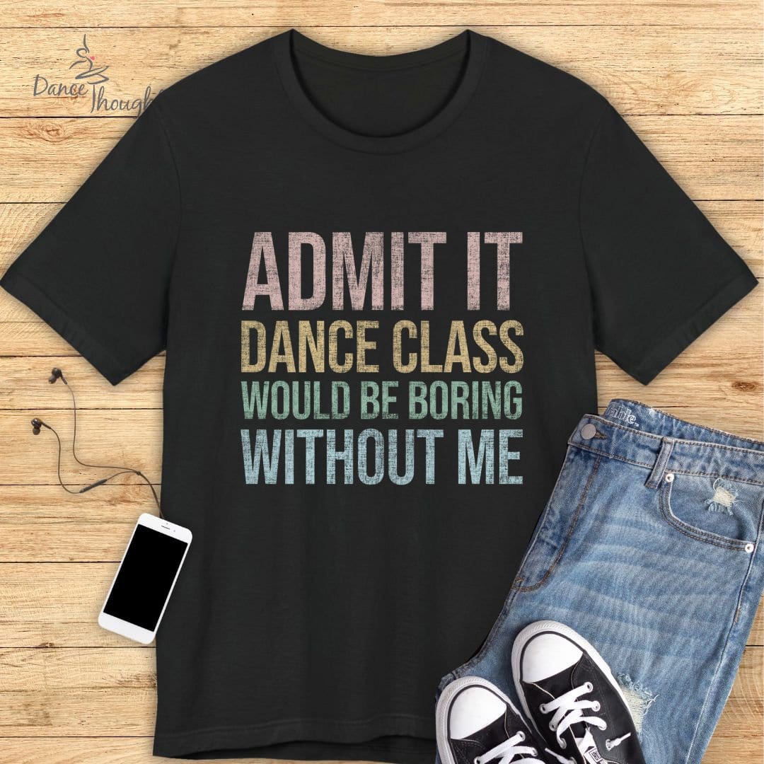 Admit It T-shirt-T-Shirt-Dance Thoughts