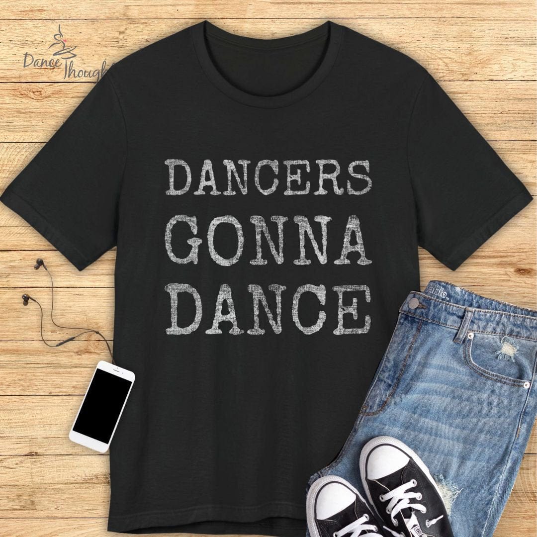Dancers Gonna Dance T-shirt-T-Shirt-Dance Thoughts