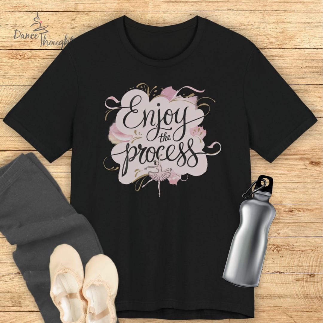 Enjoy The Process T-shirt-T-Shirt-Dance Thoughts