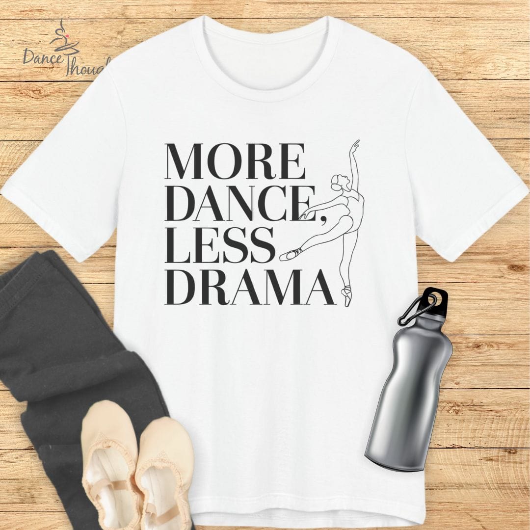 More Dance, Less Drama T-shirt-T-Shirt-Dance Thoughts
