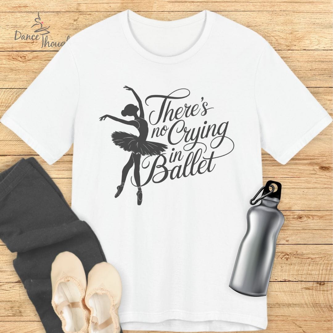 No Crying In Ballet T-shirt-T-Shirt-Dance Thoughts