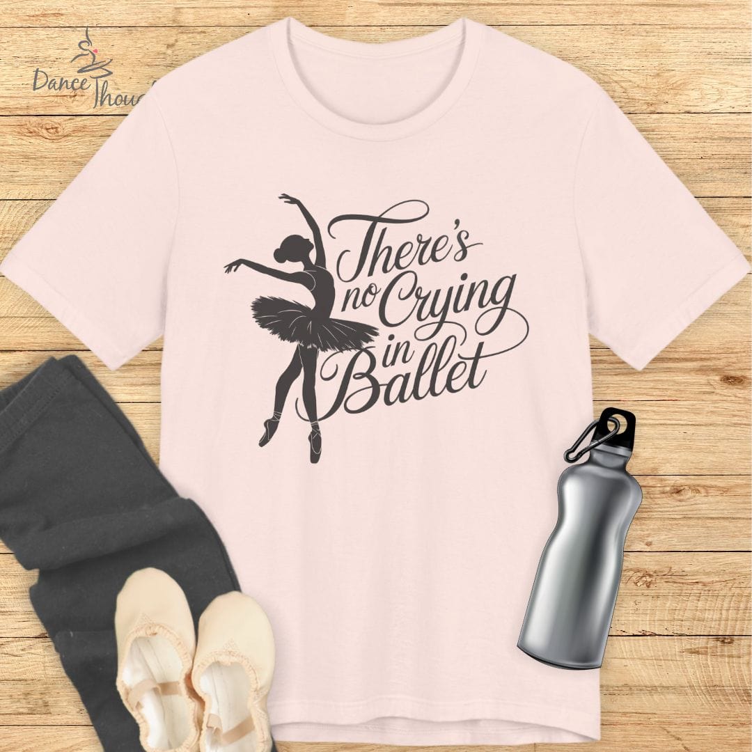 No Crying In Ballet T-shirt-T-Shirt-Dance Thoughts