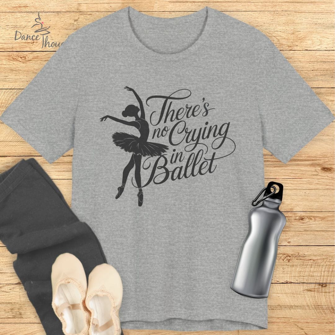 No Crying In Ballet T-shirt-T-Shirt-Dance Thoughts