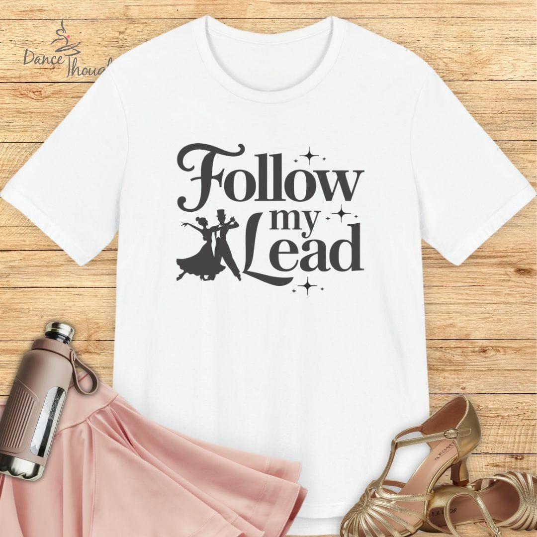 Follow My Lead T-shirt-T-Shirt-Dance Thoughts