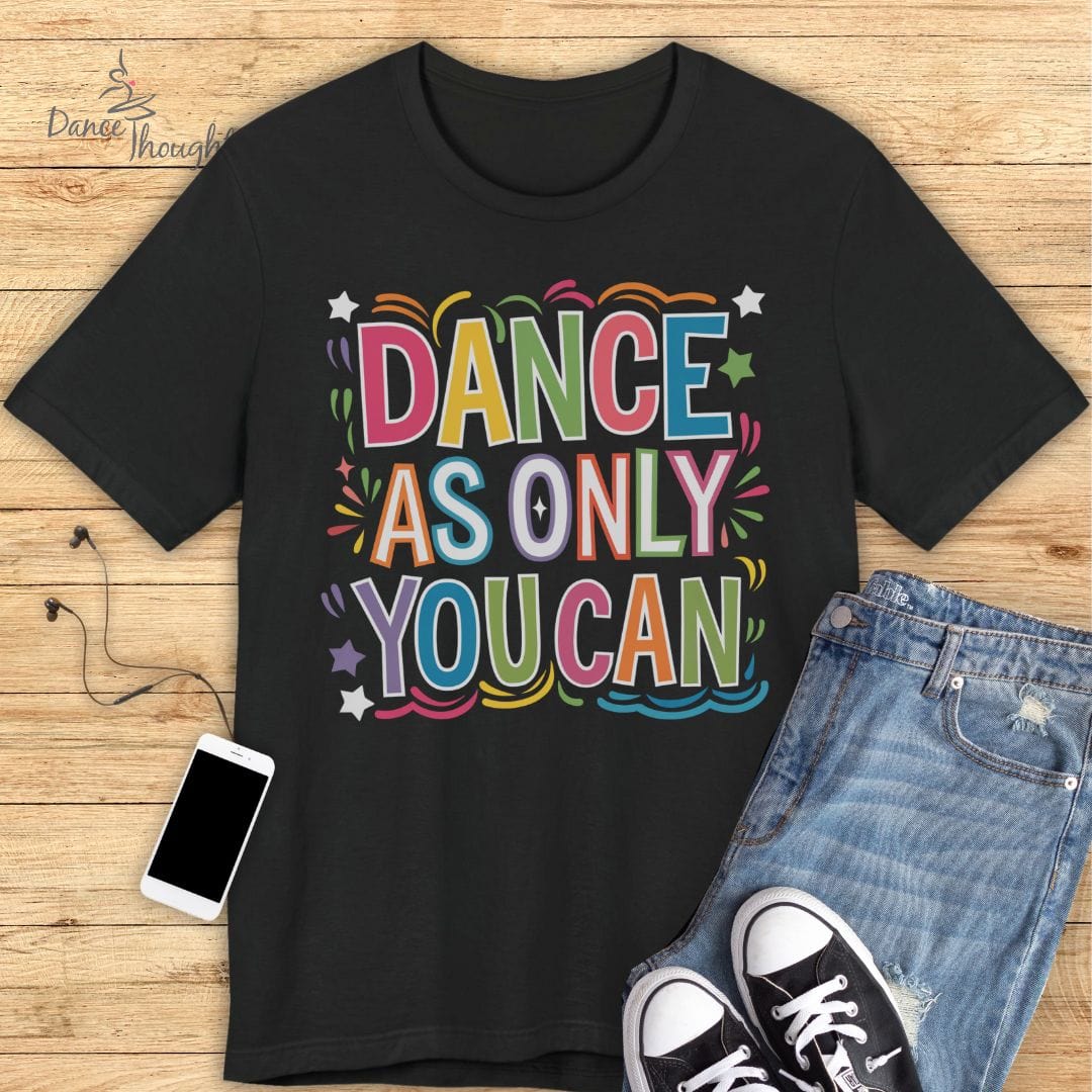 Dance As Only You Can T-shirt-T-Shirt-Dance Thoughts