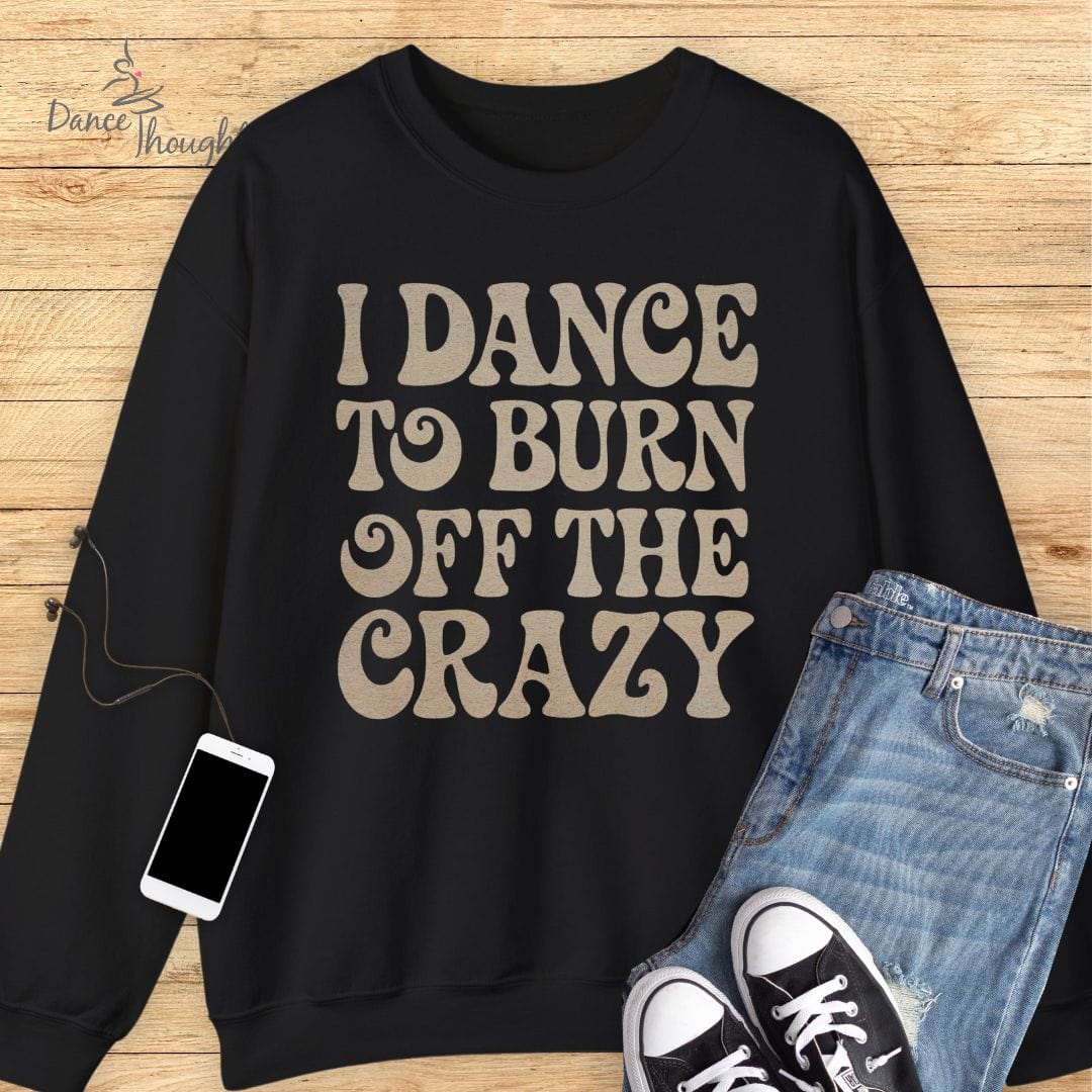Burn Off The Crazy Sweatshirt