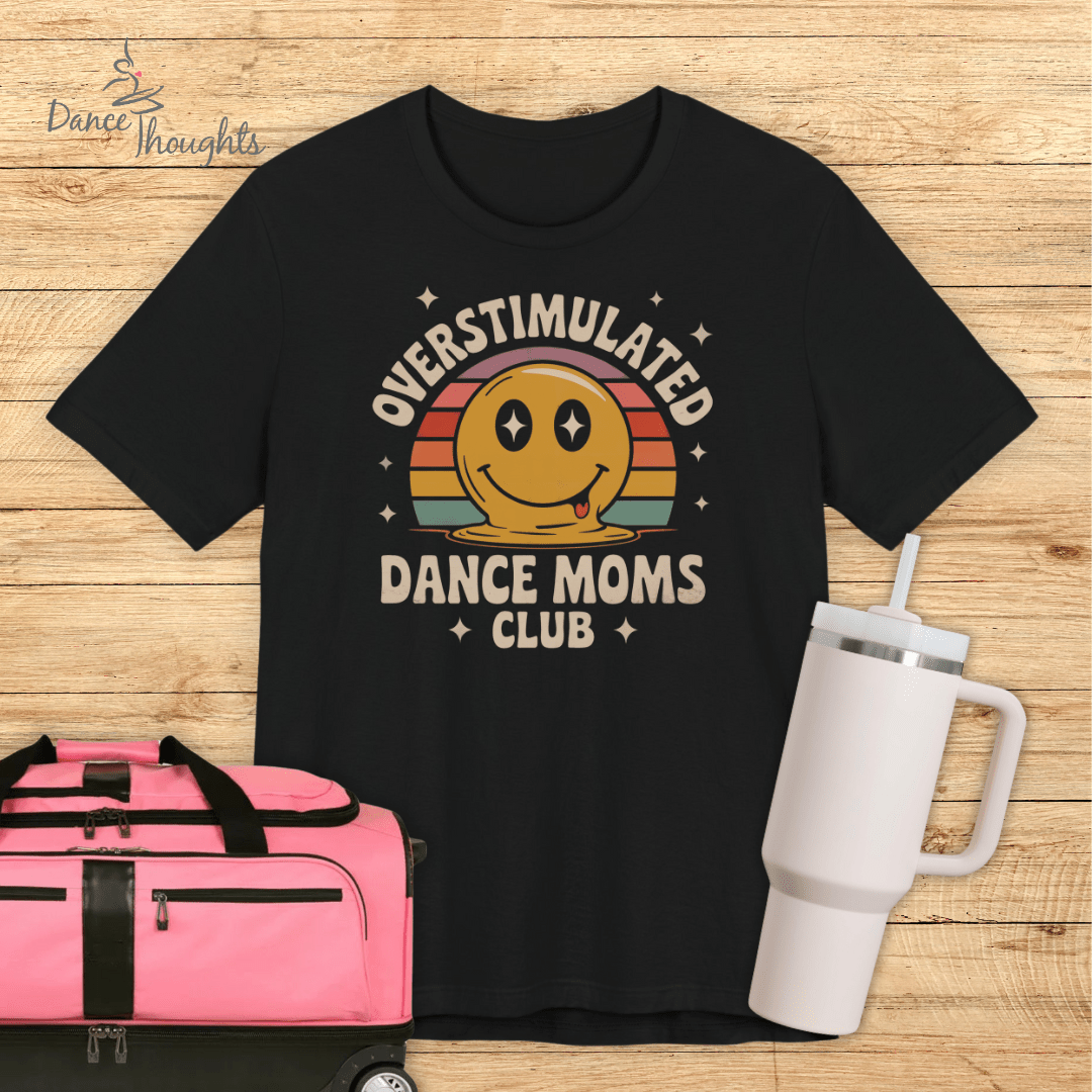 Overstimulated Dance Moms T-shirt