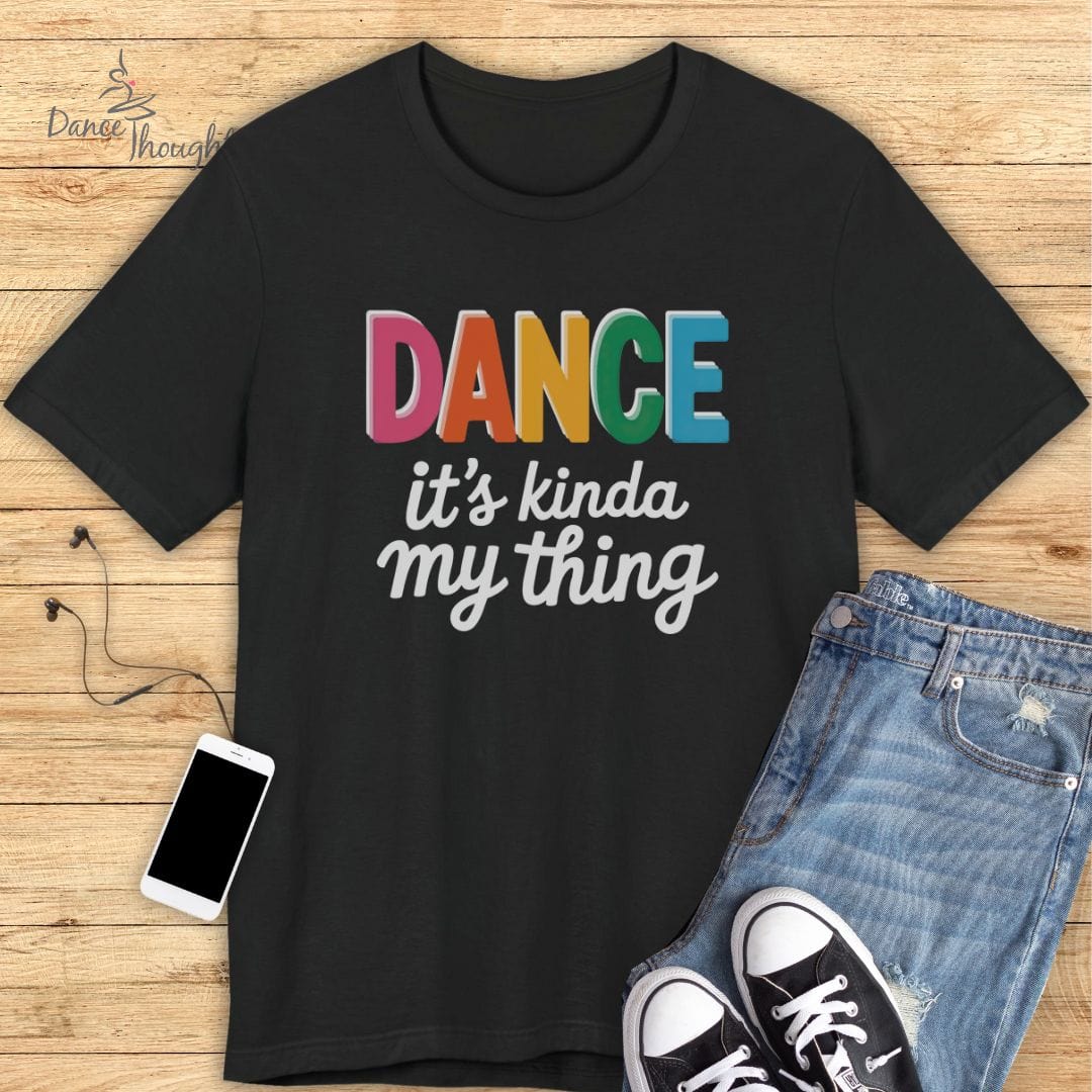 It's Kinda My Thing T-shirt-T-Shirt-Dance Thoughts