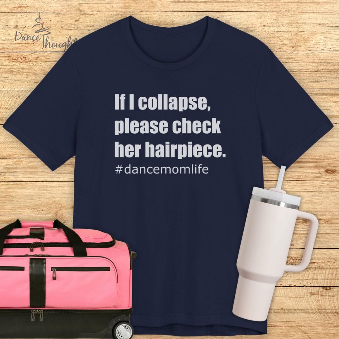 If I Collapse Dance Mom T-shirt-T-Shirt-Dance Thoughts