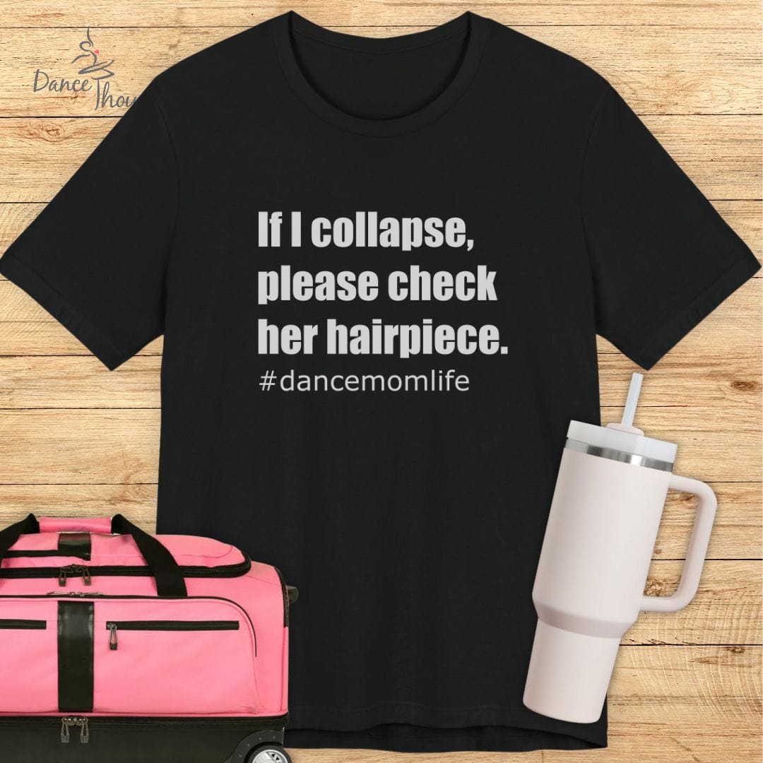 If I Collapse Dance Mom T-shirt-T-Shirt-Dance Thoughts