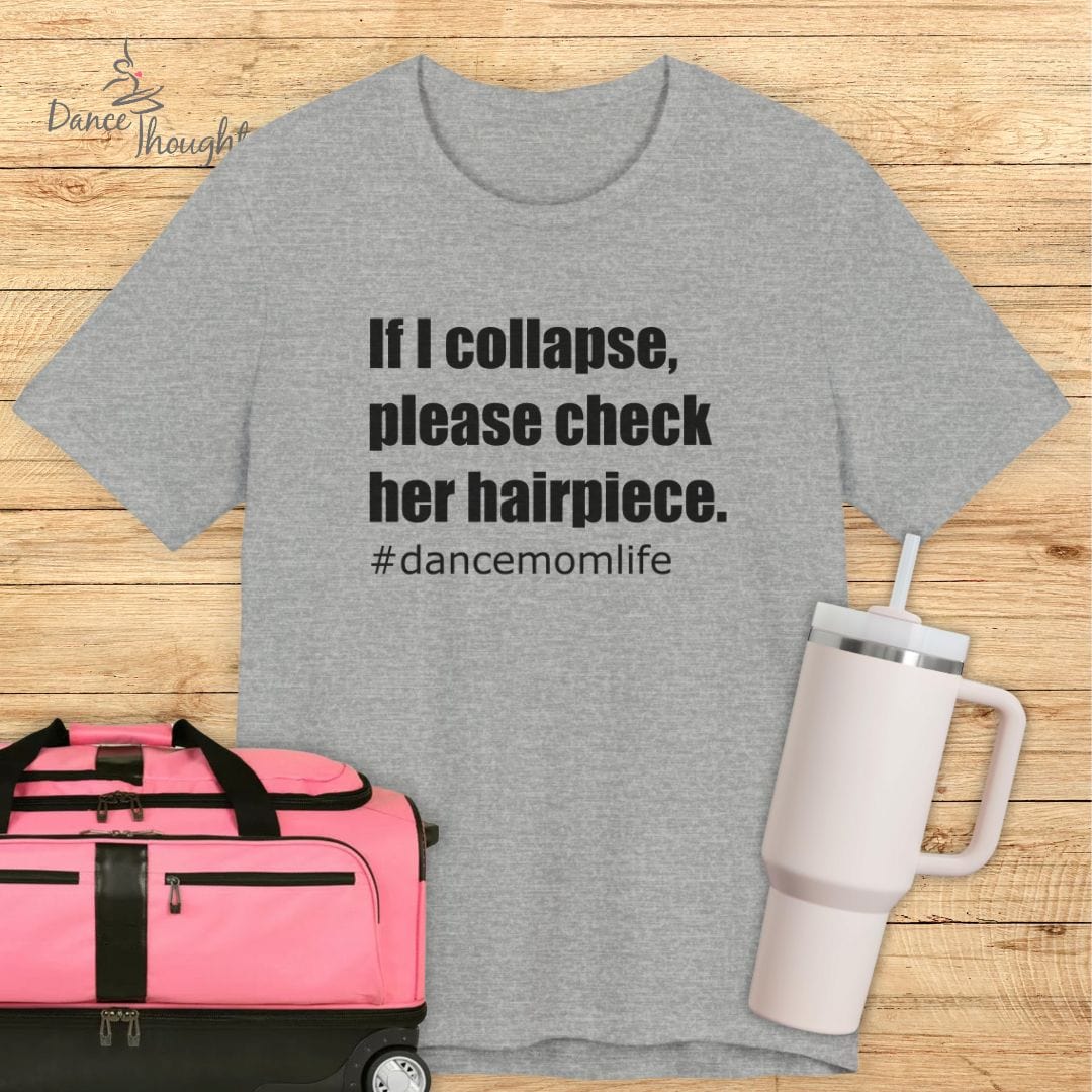 If I Collapse Dance Mom T-shirt-T-Shirt-Dance Thoughts