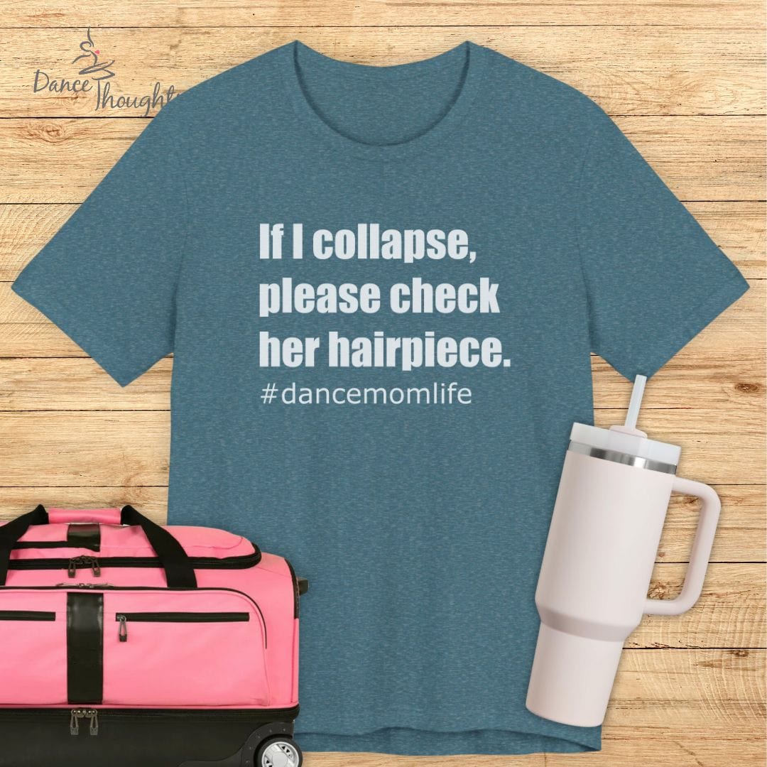 If I Collapse Dance Mom T-shirt-T-Shirt-Dance Thoughts