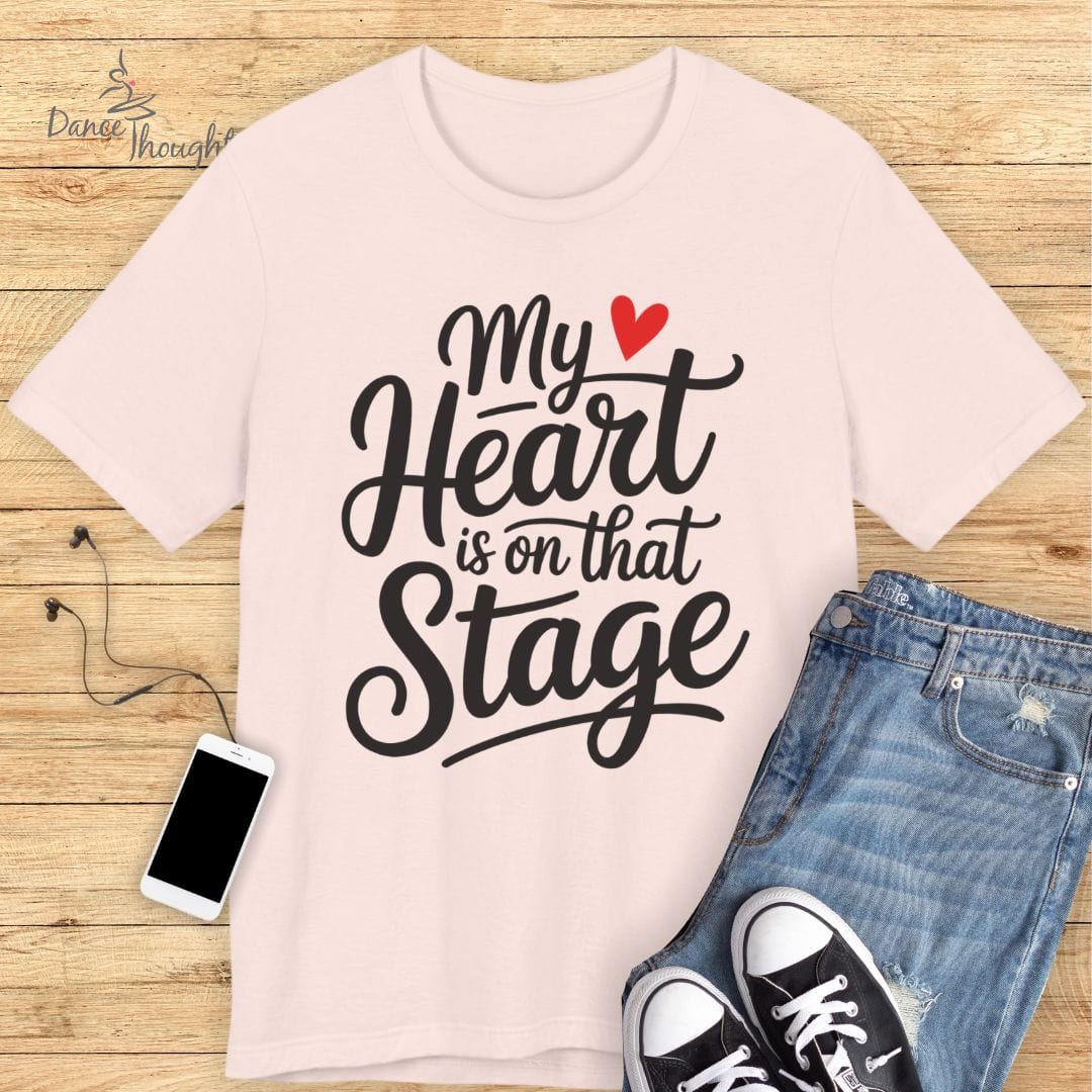 My Heart Is On That Stage T-shirt