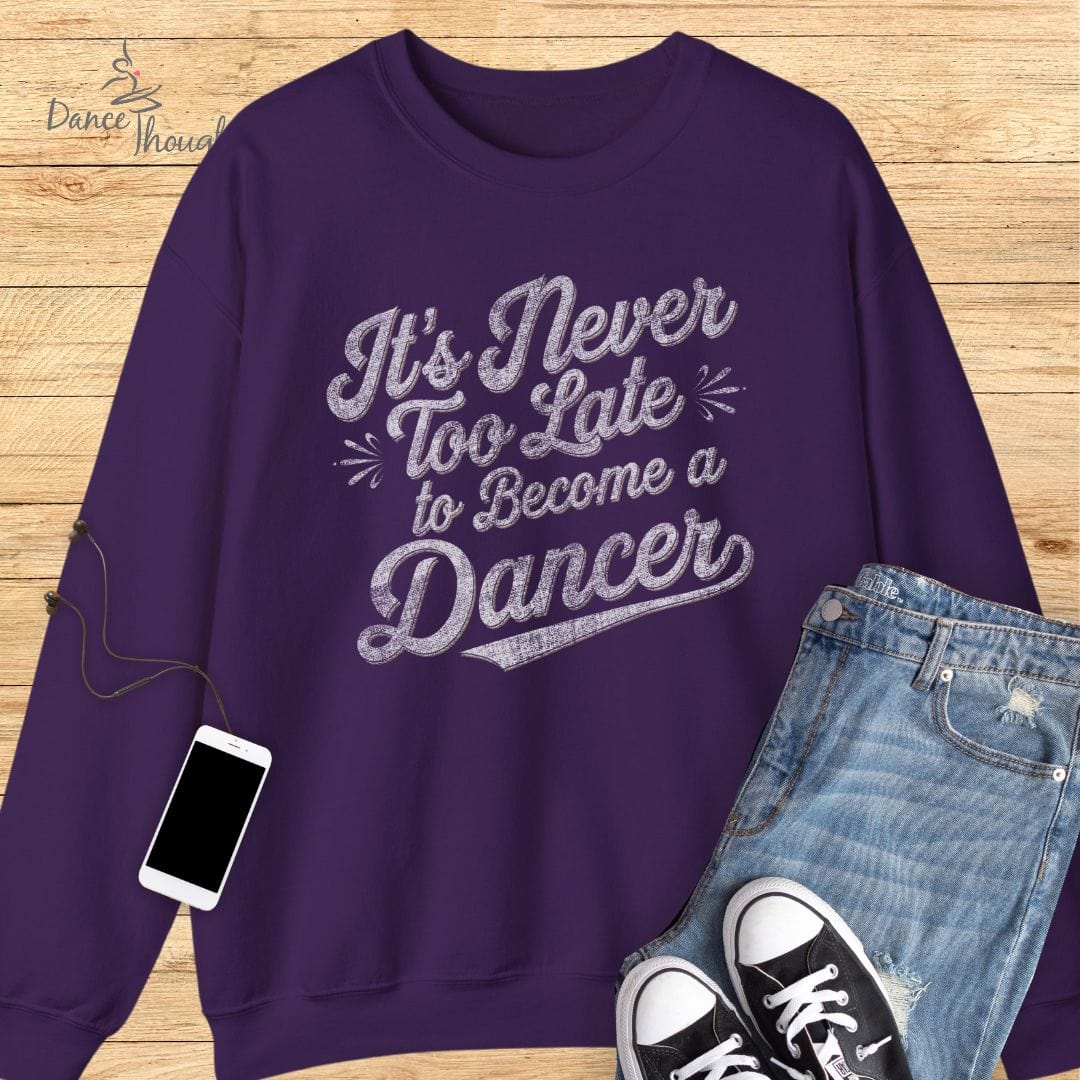 Never Too Late Sweatshirt-Sweatshirt-Dance Thoughts