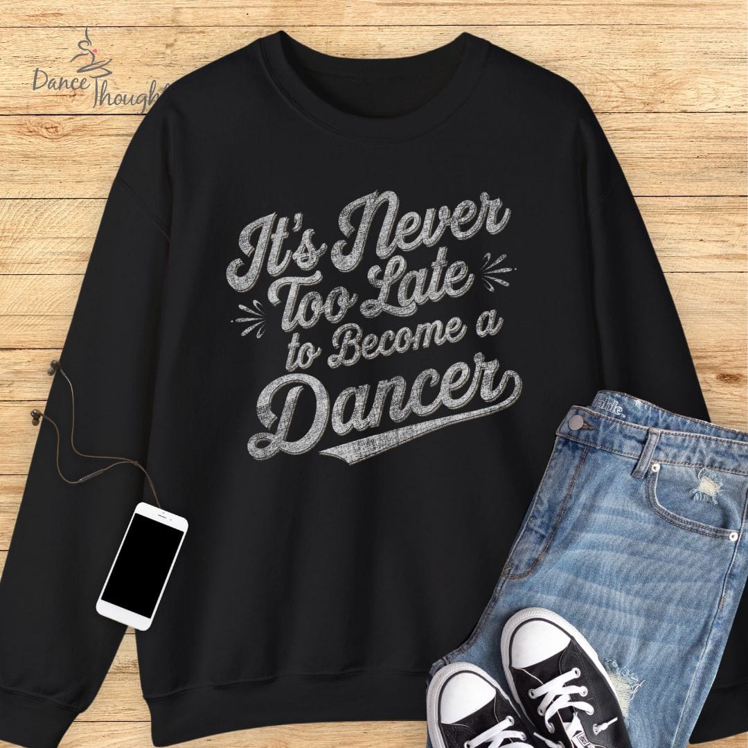 Never Too Late Sweatshirt-Sweatshirt-Dance Thoughts
