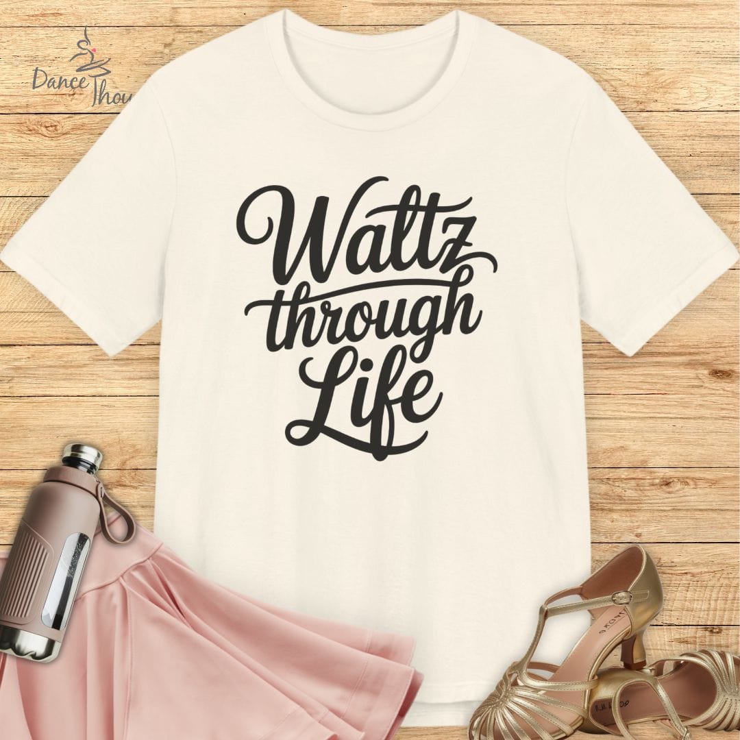 Waltz Through Life T-shirt-T-Shirt-Dance Thoughts