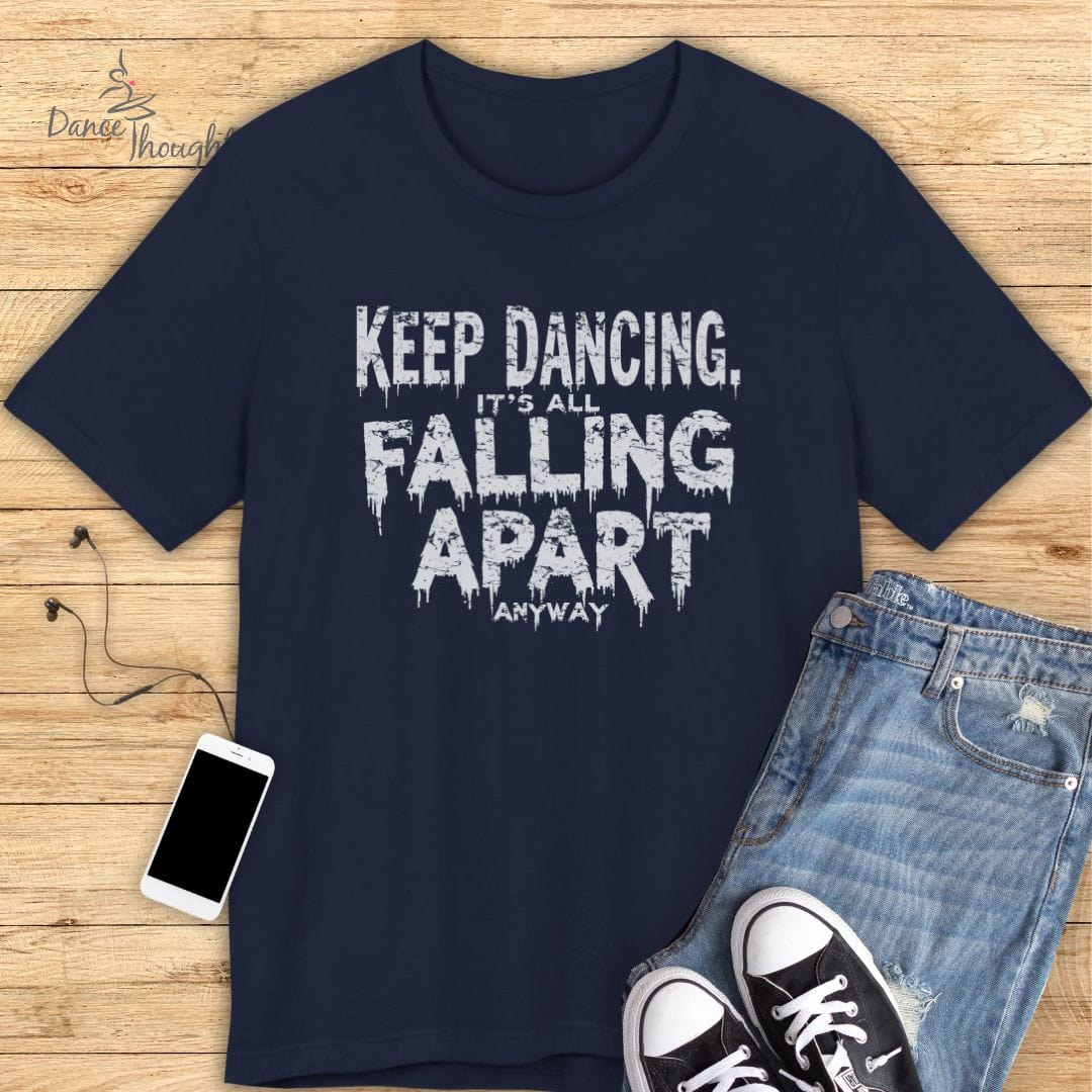 It's All Falling Apart T-shirt-T-Shirt-Dance Thoughts
