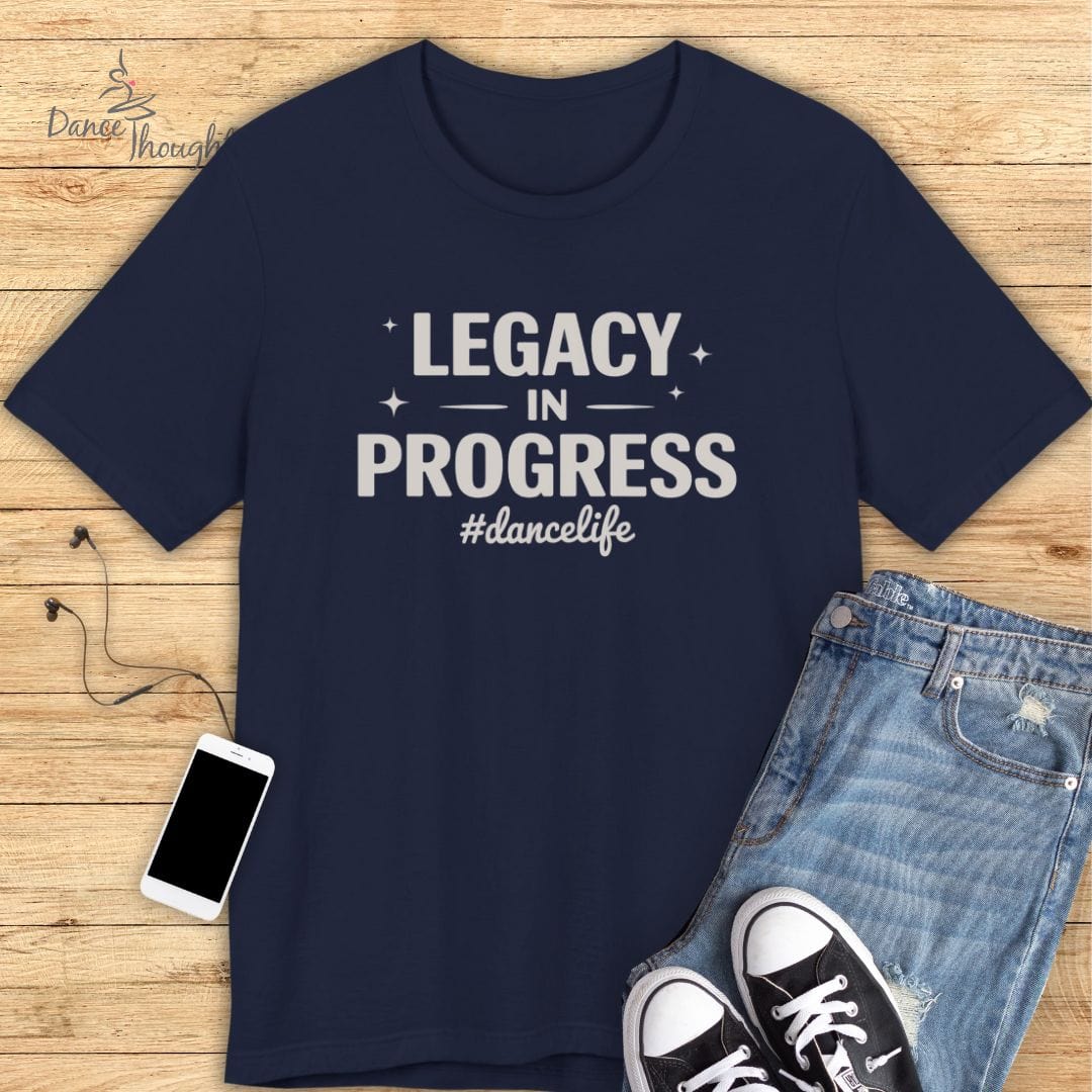 Legacy in Progress T-shirt-T-Shirt-Dance Thoughts
