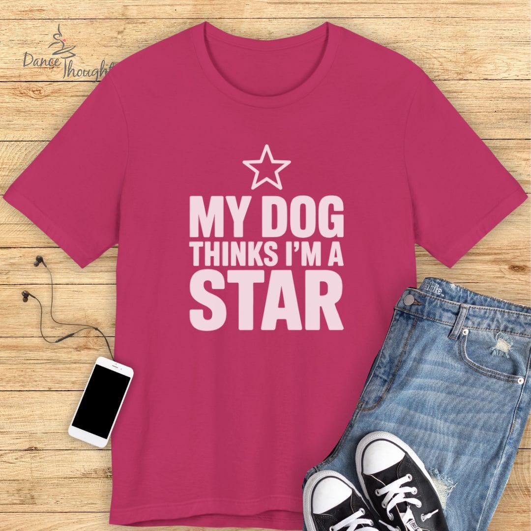 My Dog Thinks I'm A Star T-shirt-T-Shirt-Dance Thoughts