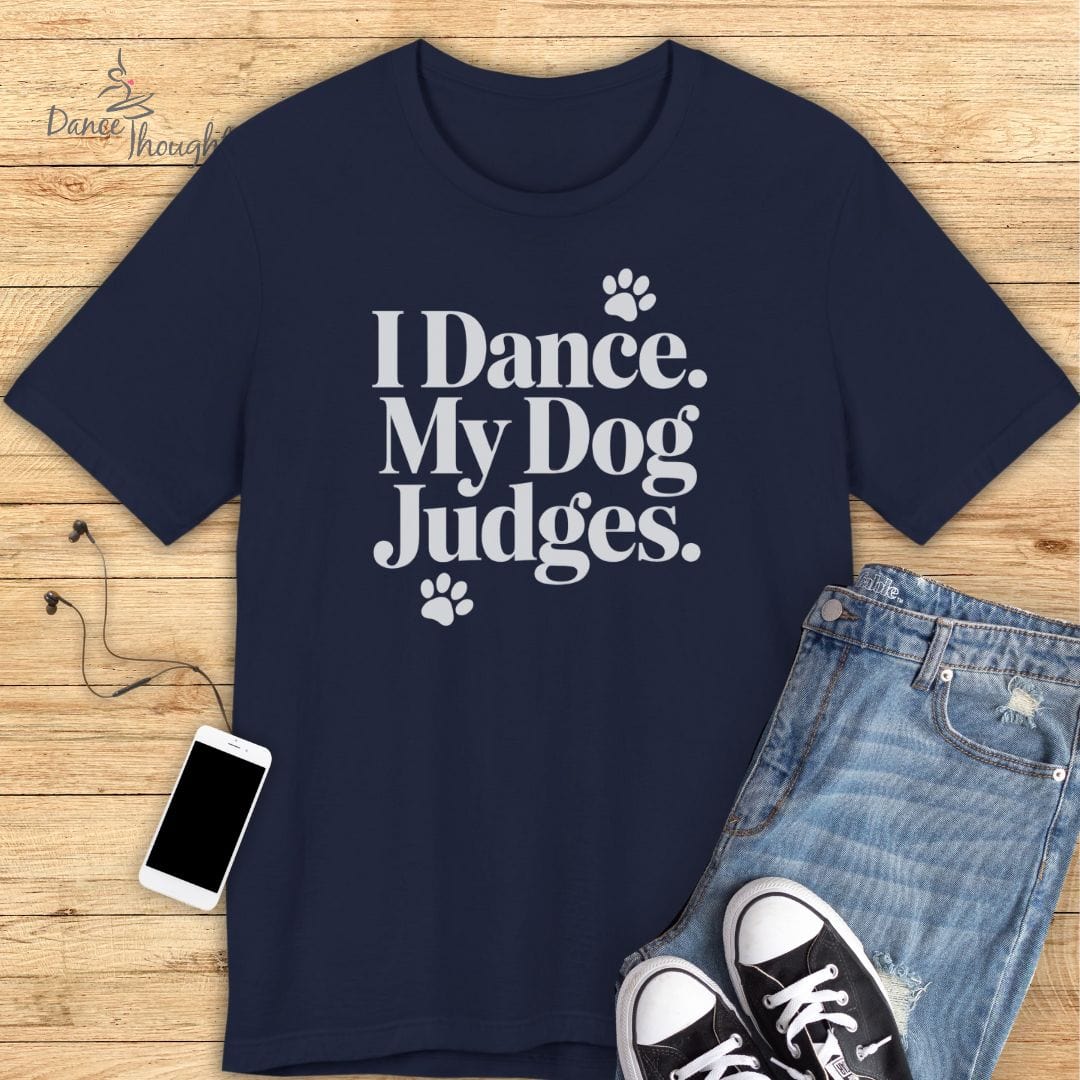 My Dog Judges T-shirt-T-Shirt-Dance Thoughts