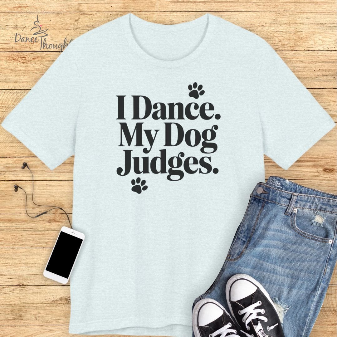 My Dog Judges T-shirt-T-Shirt-Dance Thoughts