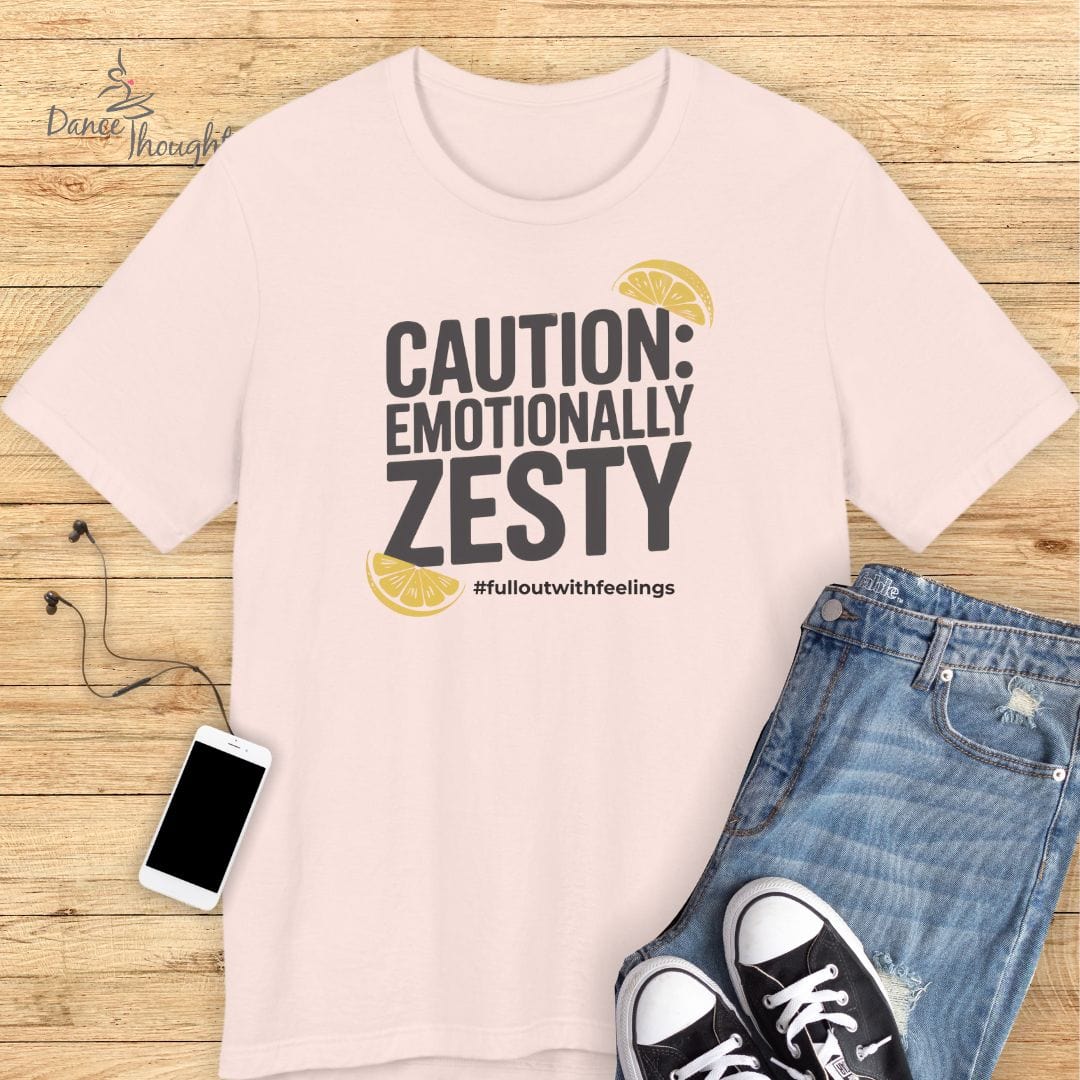Emotionally Zesty T-shirt-T-Shirt-Dance Thoughts