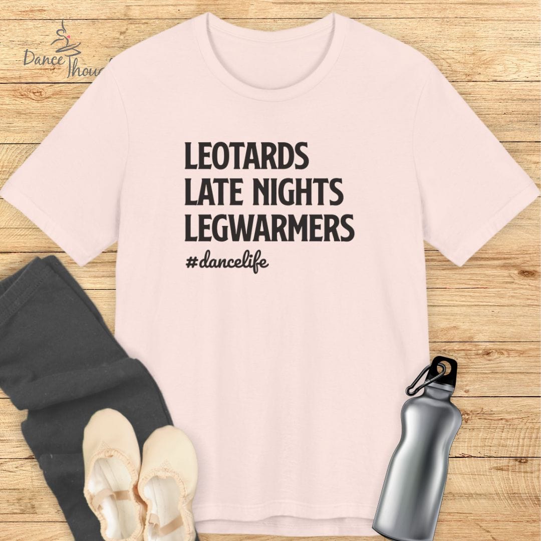 Leotards, Late Nights, Legwarmers T-shirt