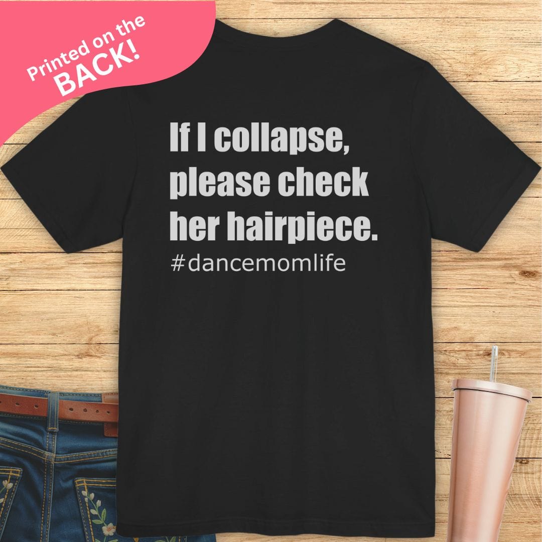If I Collapse Dance Mom BACK PRINT T-shirt