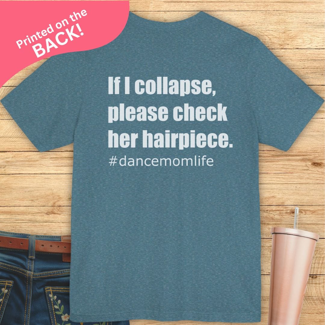 If I Collapse Dance Mom BACK PRINT T-shirt