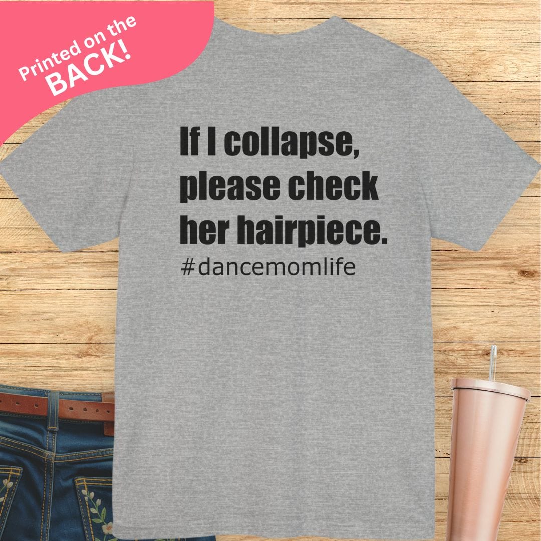 If I Collapse Dance Mom BACK PRINT T-shirt