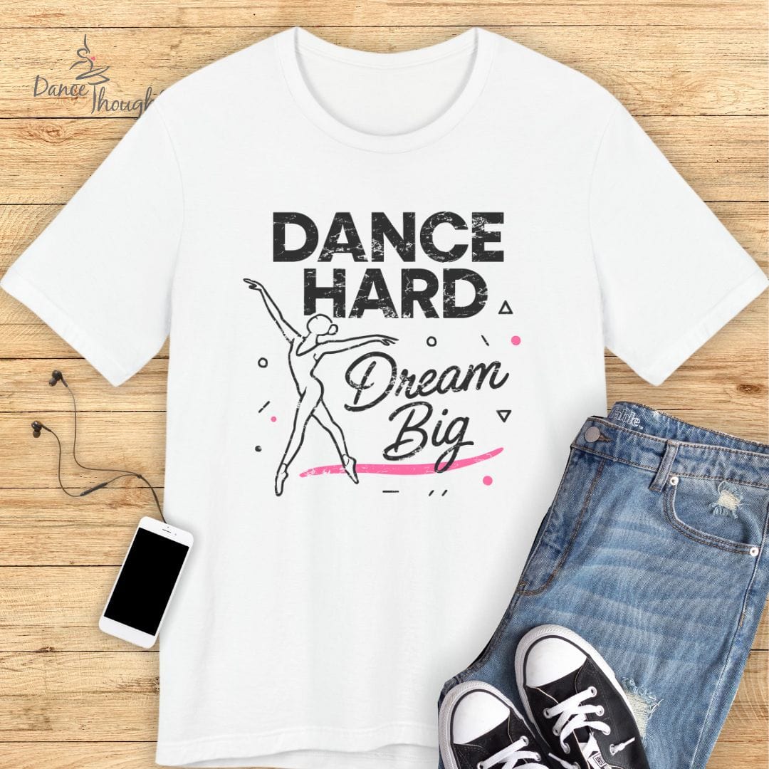 Dance Hard, Dream Big T-shirt
