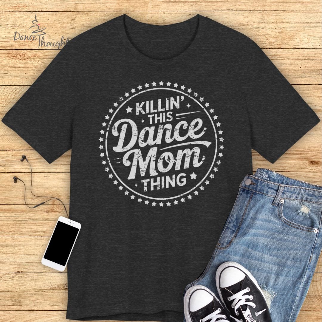 Killin' Dance Mom Thing T-shirt