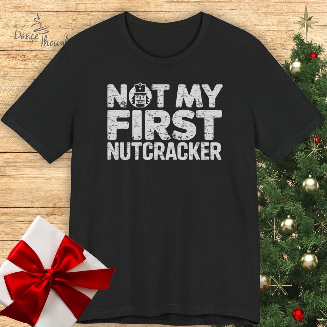 Not My First NutcrackerT-shirt