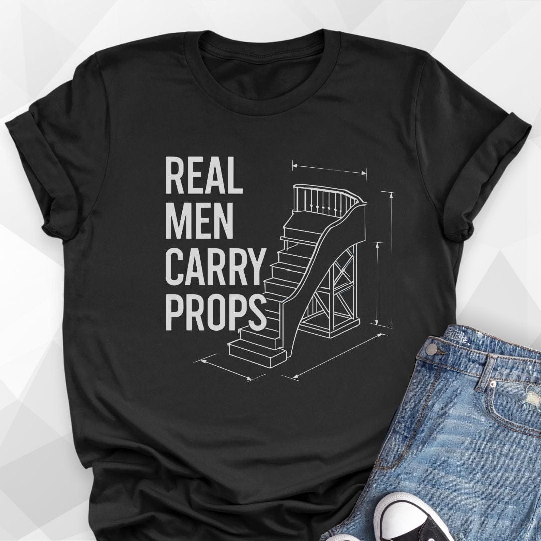 Real Men Carry Props T-Shirt