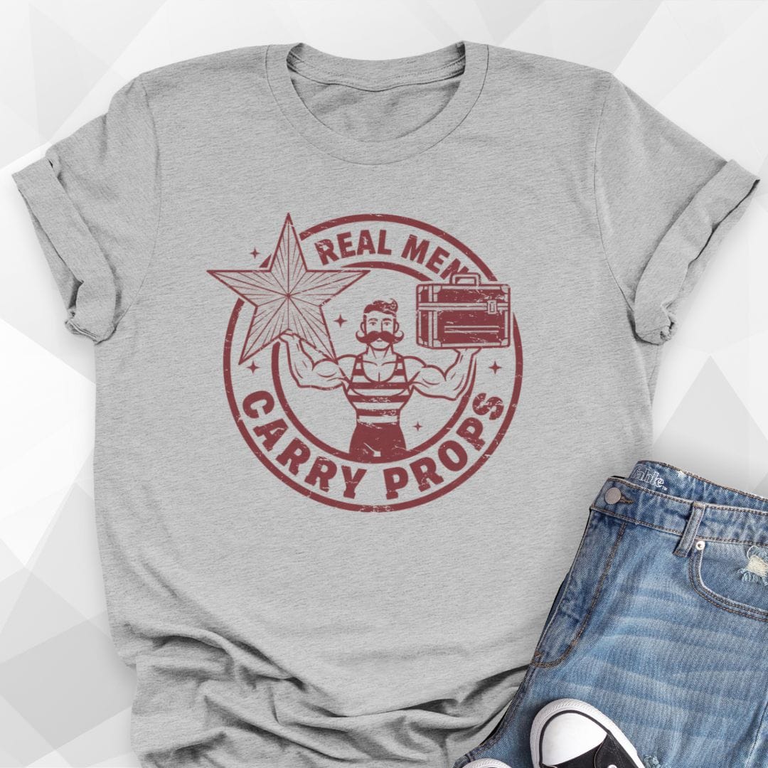 Real Men Carry Props T-Shirt
