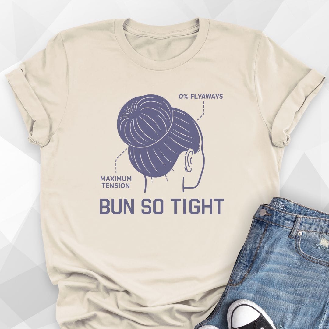 Bun So Tight T-Shirt