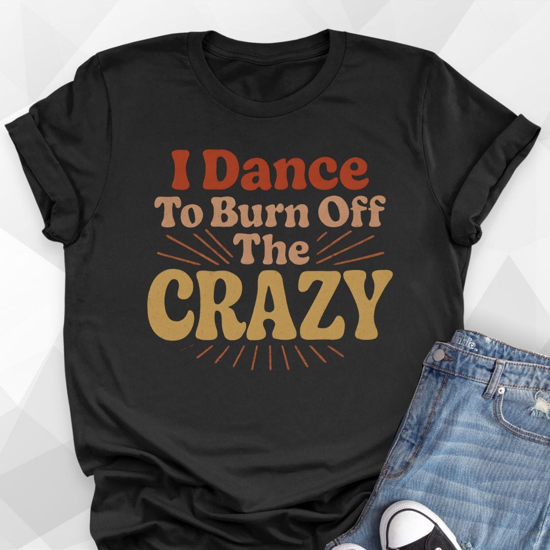 Burn Off Crazy T-Shirt