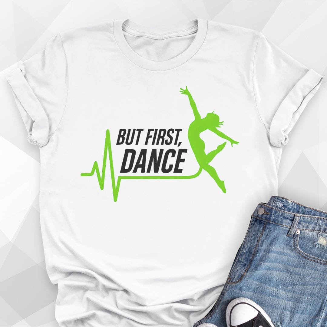 But First, Dance T-shirt