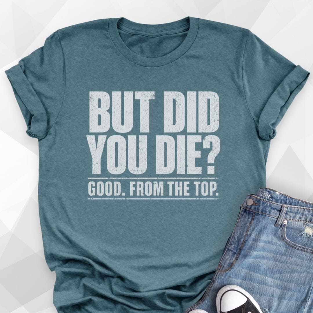 But Did You Die T-Shirt