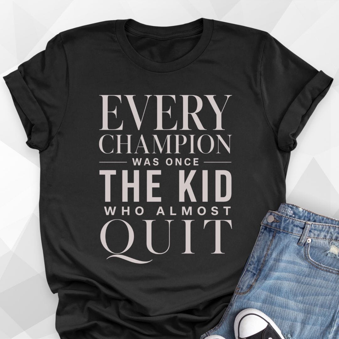 Every Champion T-Shirt