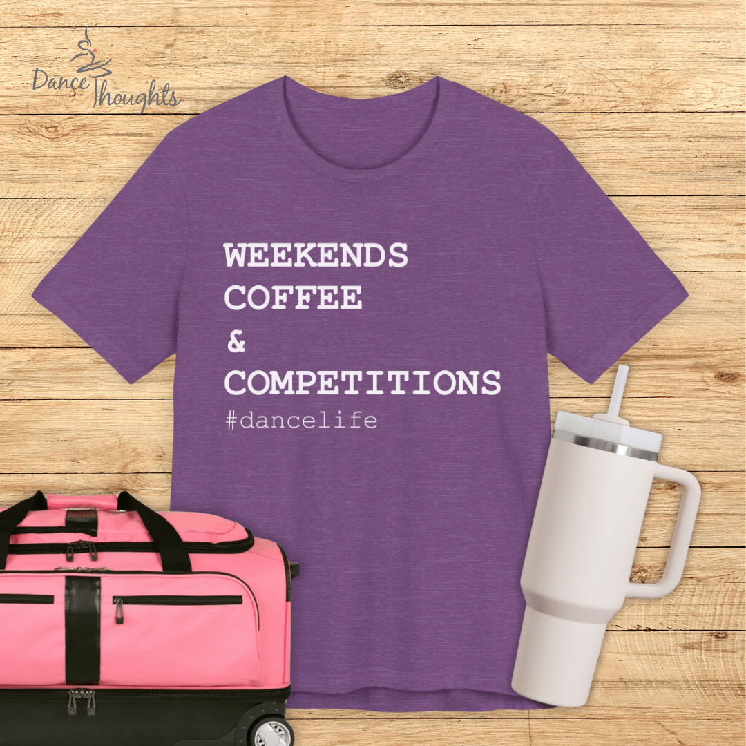 Weekends, Coffee, & Competitions T-shirt-T-Shirt-Dance Thoughts
