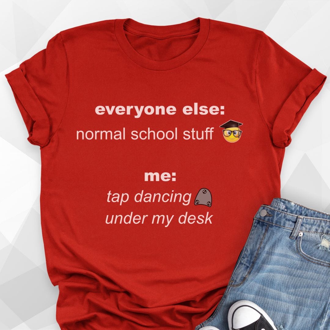 Tap Dancing Under My Desk T-shirt