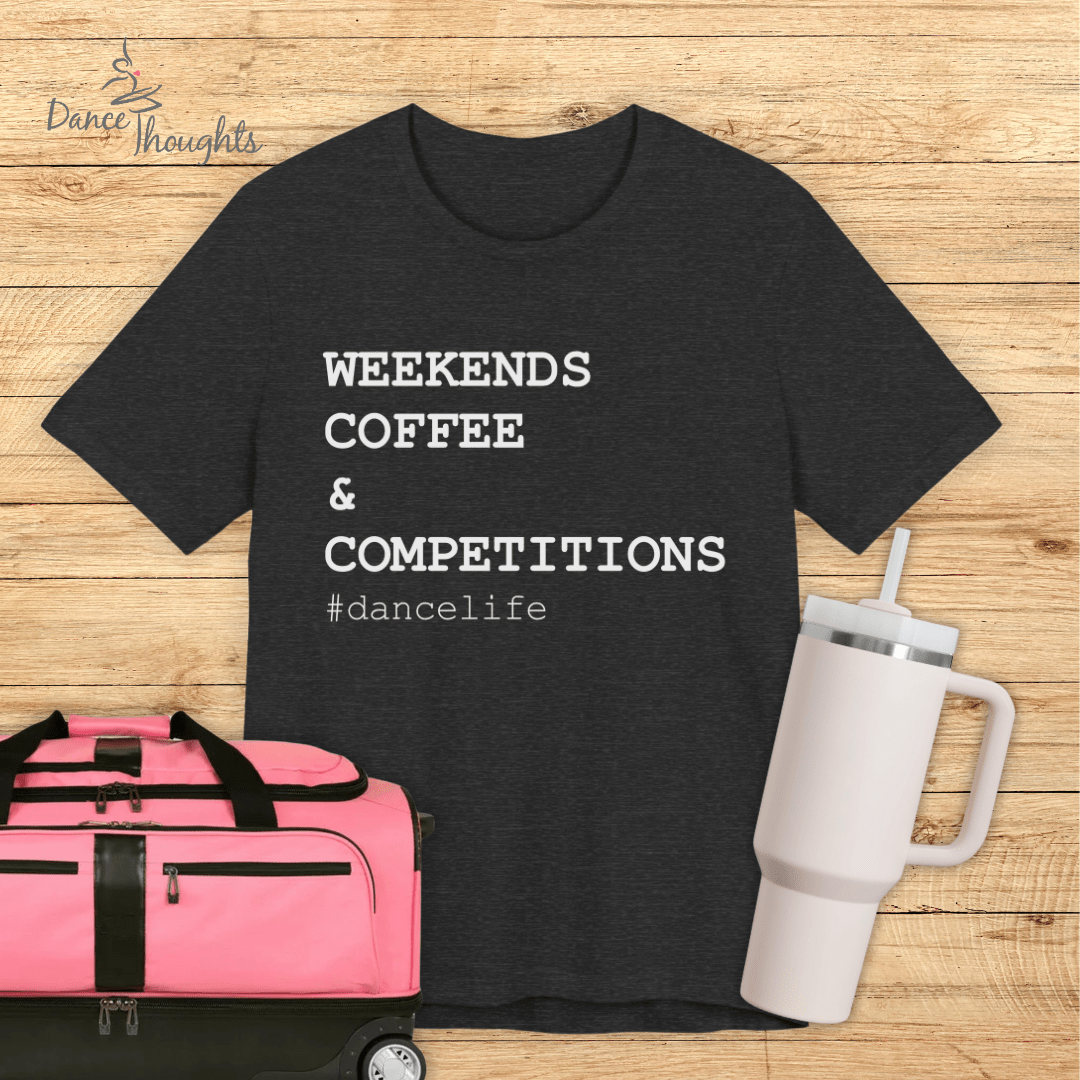 Weekends, Coffee, & Competitions T-shirt-T-Shirt-Dance Thoughts